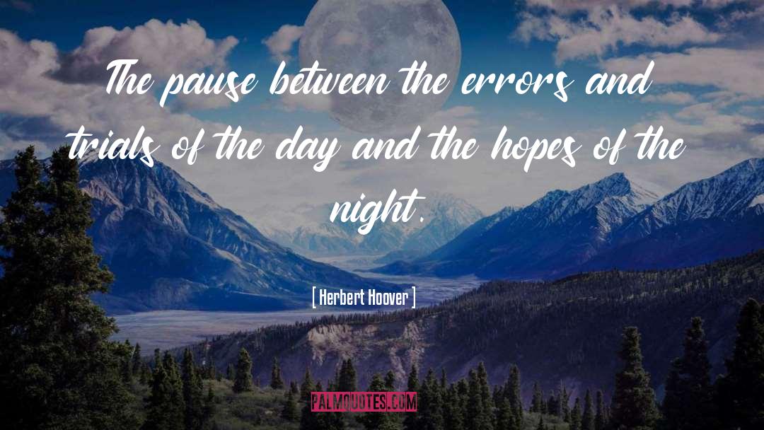 Herbert Hoover Quotes: The pause between the errors