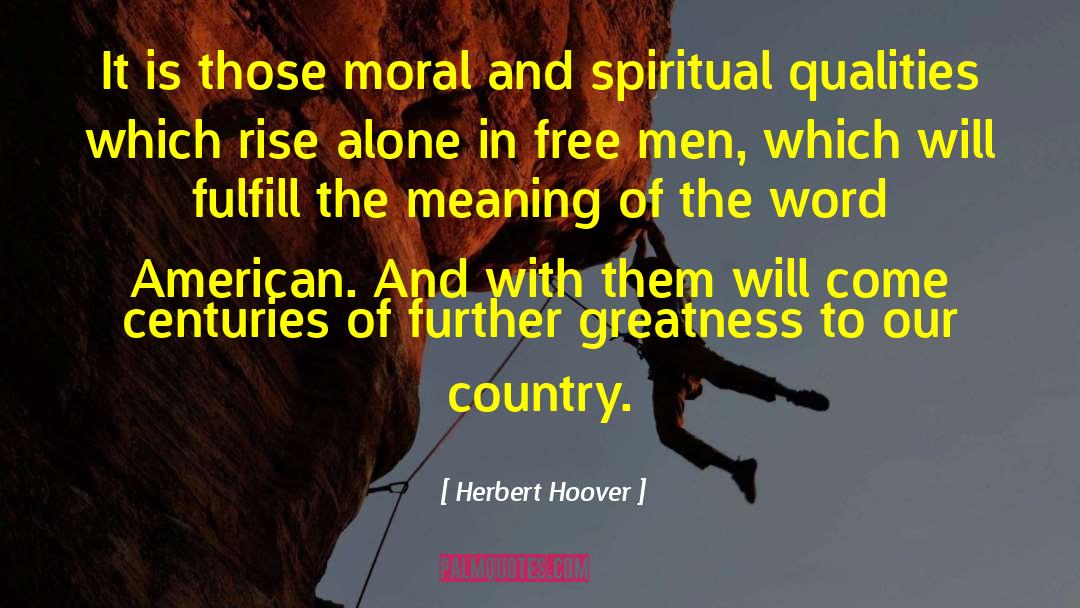 Herbert Hoover Quotes: It is those moral and