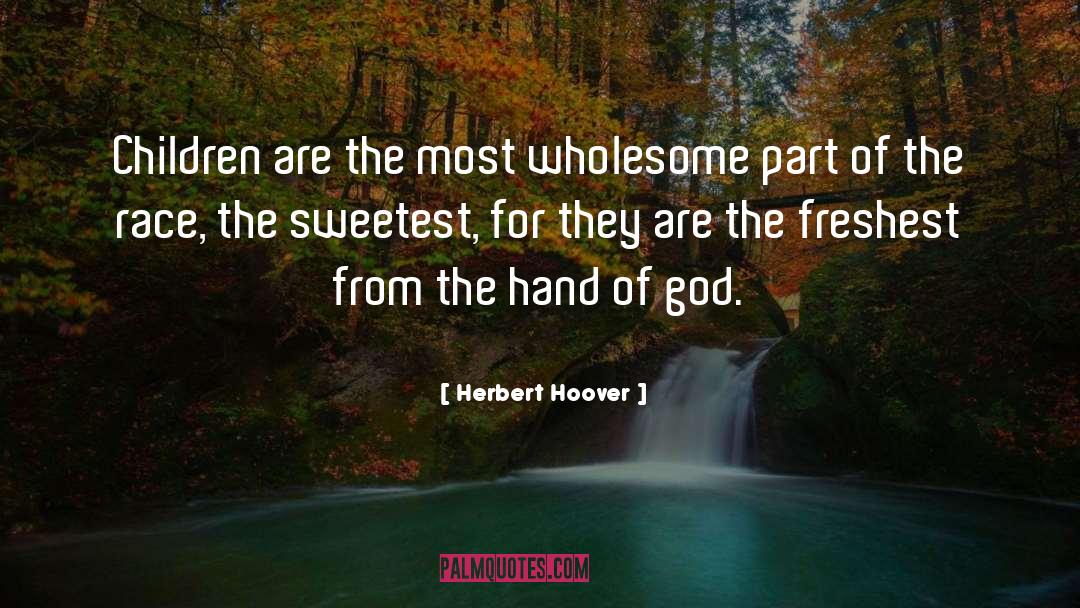Herbert Hoover Quotes: Children are the most wholesome