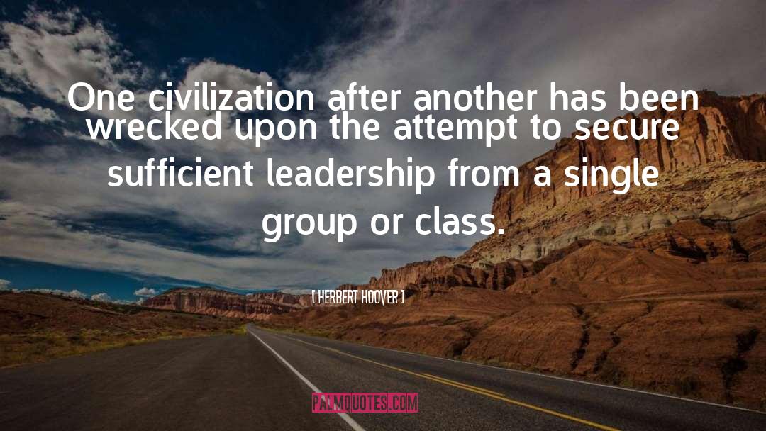 Herbert Hoover Quotes: One civilization after another has
