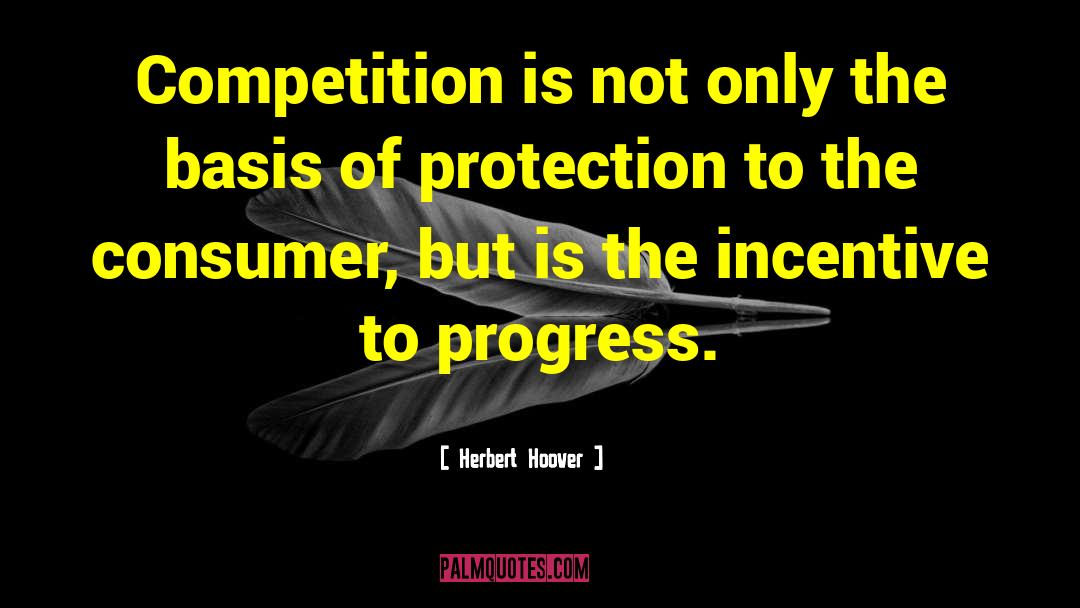 Herbert Hoover Quotes: Competition is not only the