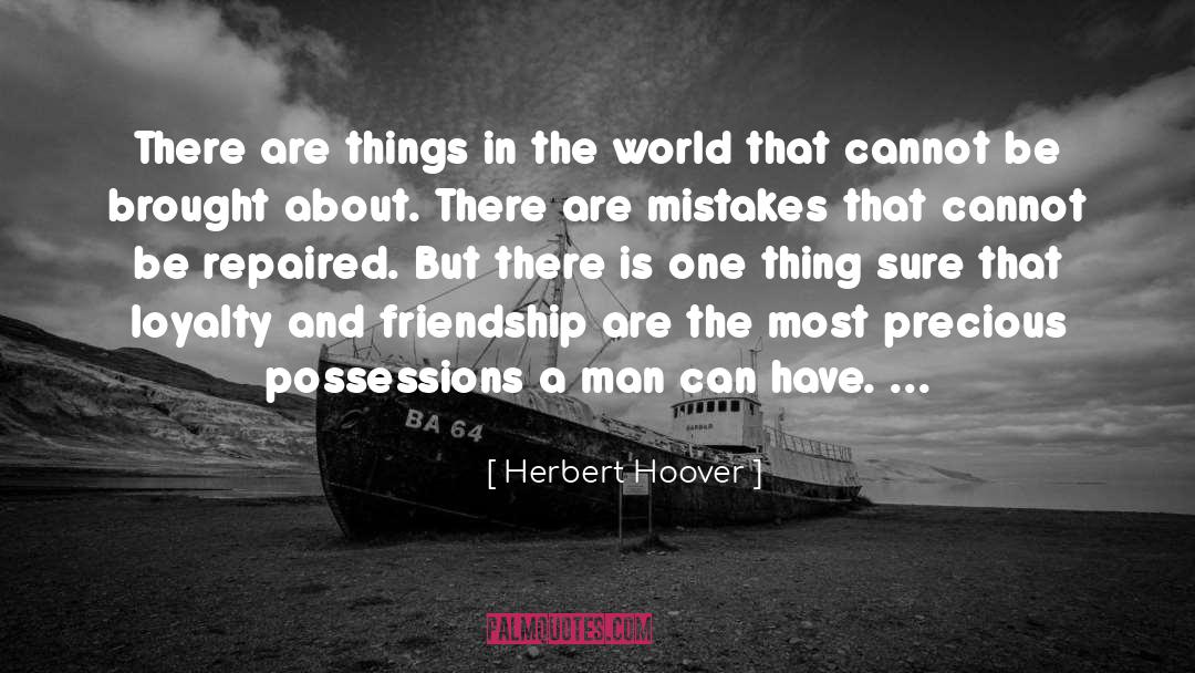 Herbert Hoover Quotes: There are things in the