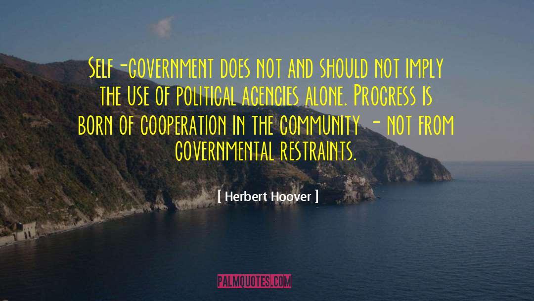 Herbert Hoover Quotes: Self-government does not and should