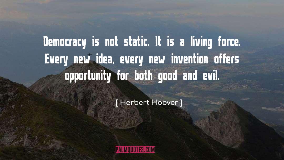 Herbert Hoover Quotes: Democracy is not static. It