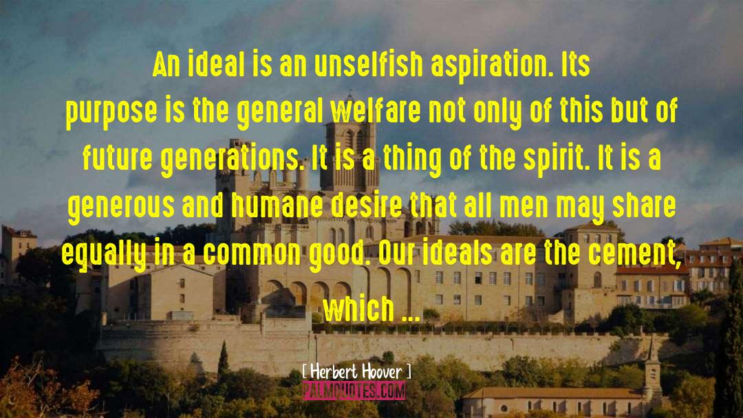Herbert Hoover Quotes: An ideal is an unselfish