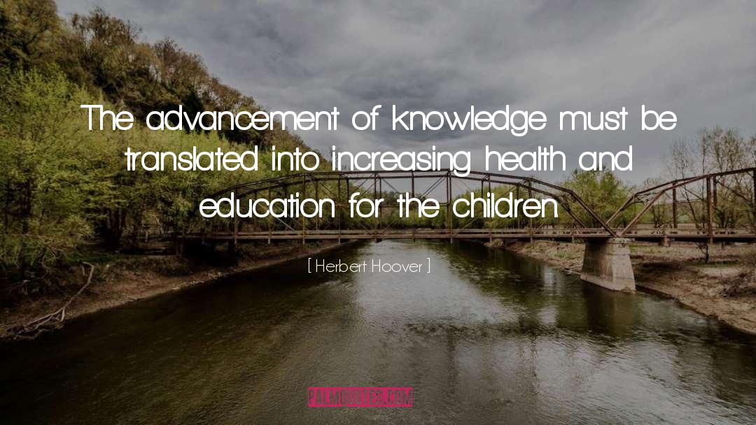 Herbert Hoover Quotes: The advancement of knowledge must
