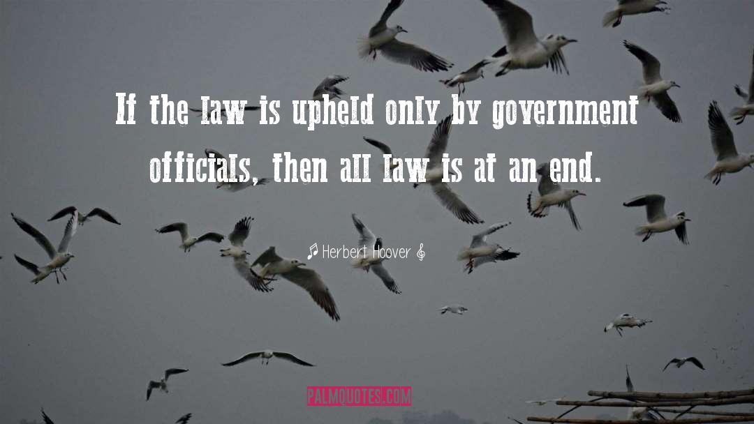 Herbert Hoover Quotes: If the law is upheld
