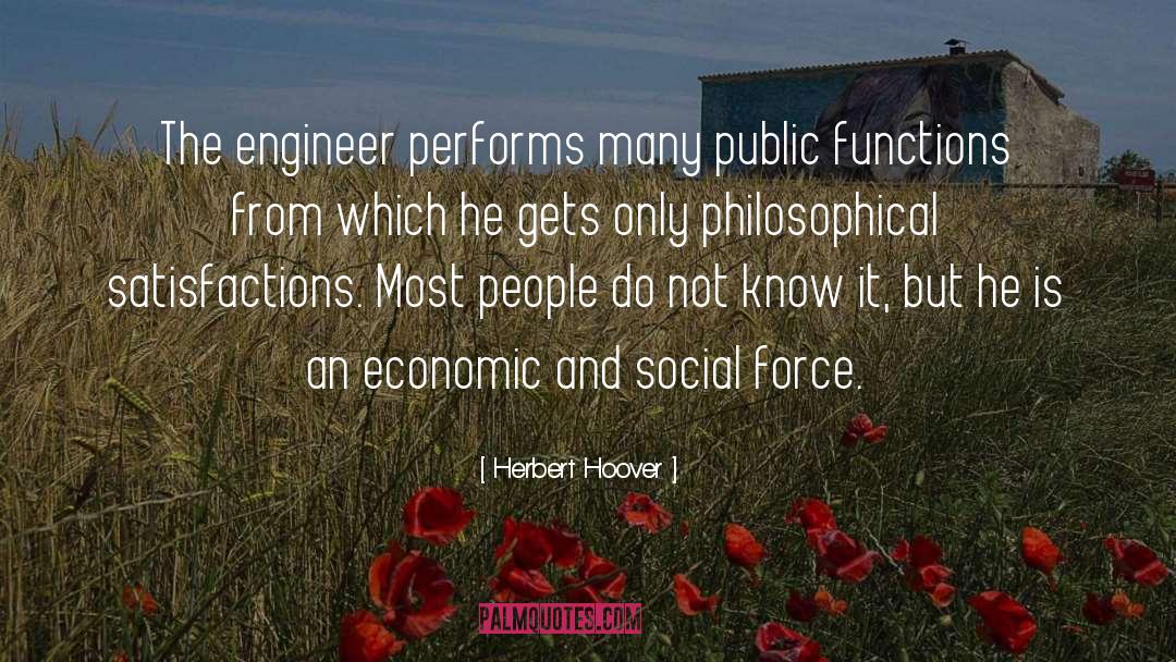 Herbert Hoover Quotes: The engineer performs many public