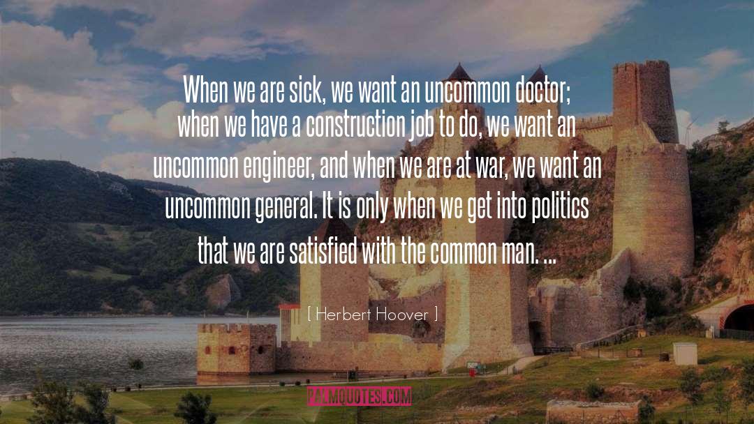 Herbert Hoover Quotes: When we are sick, we