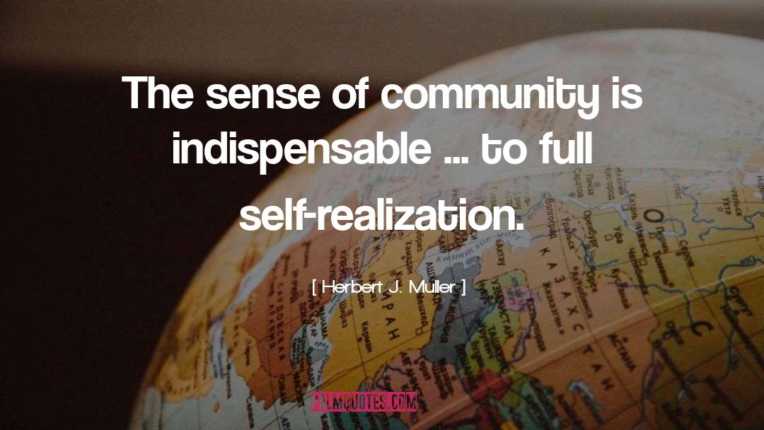 Herbert J. Muller Quotes: The sense of community is
