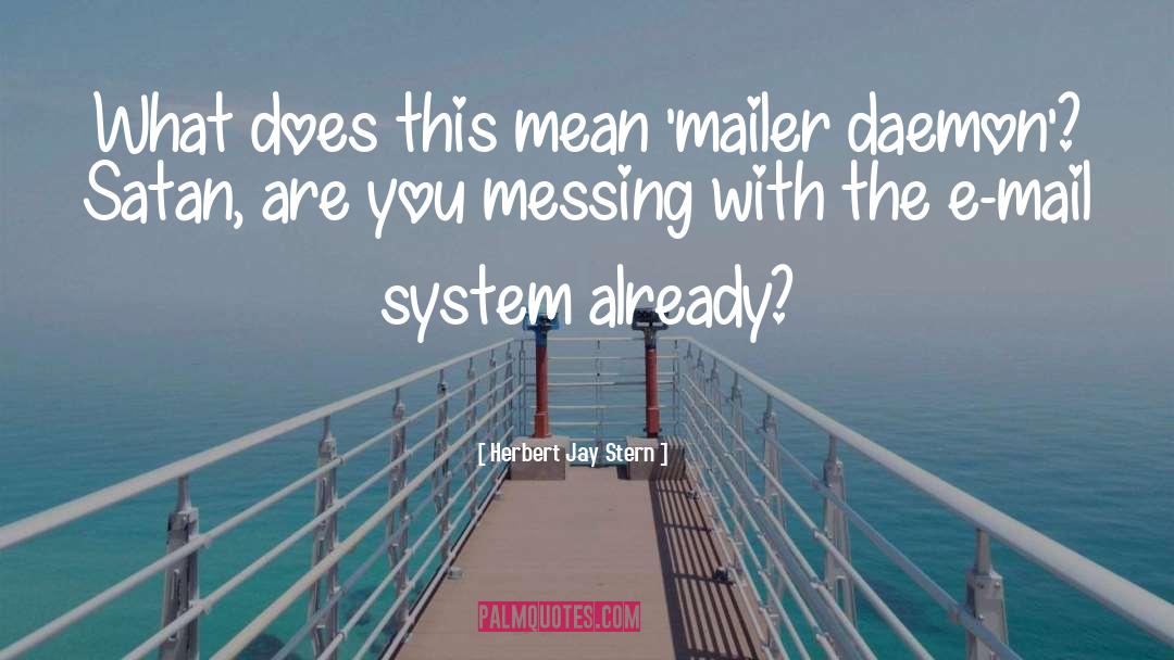 Herbert Jay Stern Quotes: What does this mean 'mailer