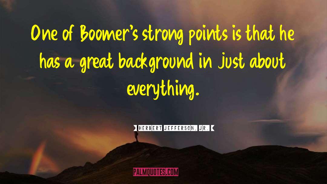 Herbert Jefferson, Jr. Quotes: One of Boomer's strong points