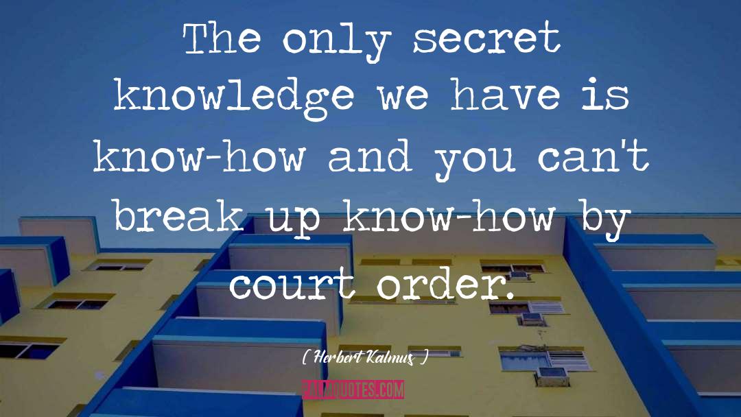 Herbert Kalmus Quotes: The only secret knowledge we
