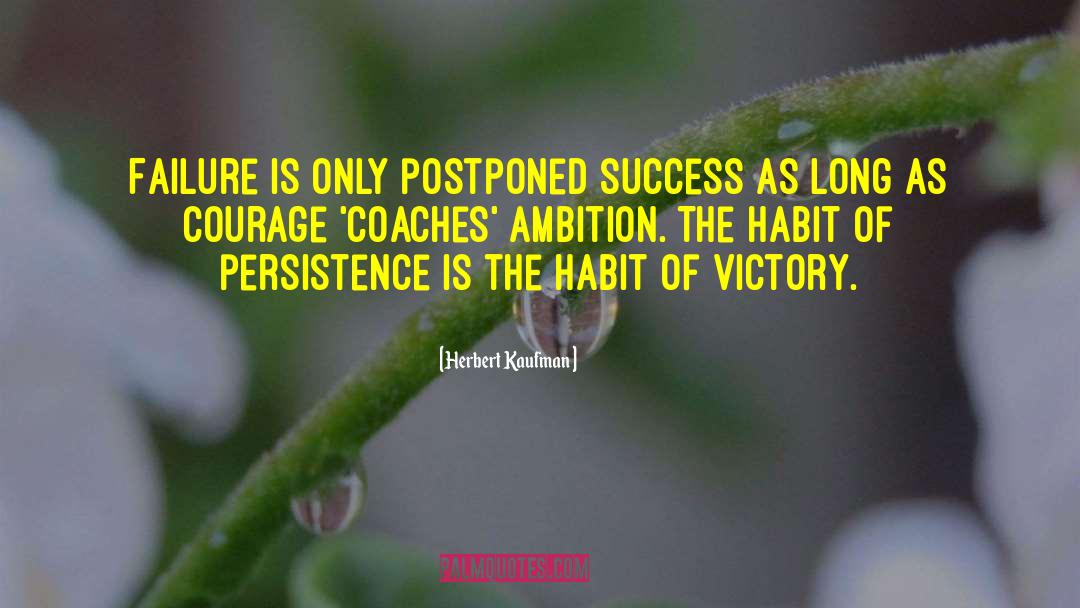 Herbert Kaufman Quotes: Failure is only postponed success