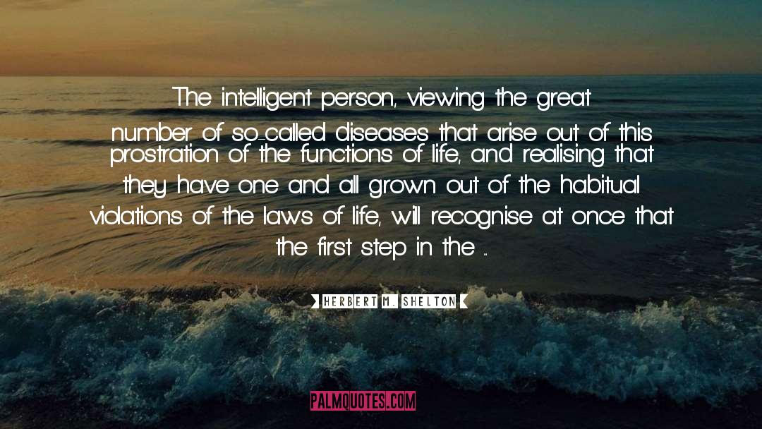 Herbert M. Shelton Quotes: The intelligent person, viewing the