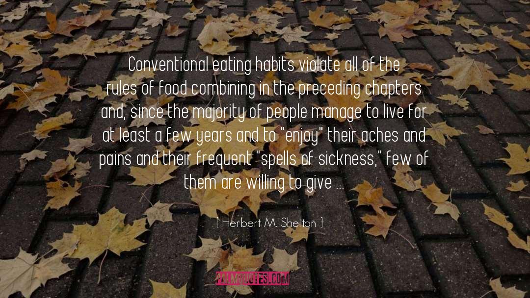 Herbert M. Shelton Quotes: Conventional eating habits violate all