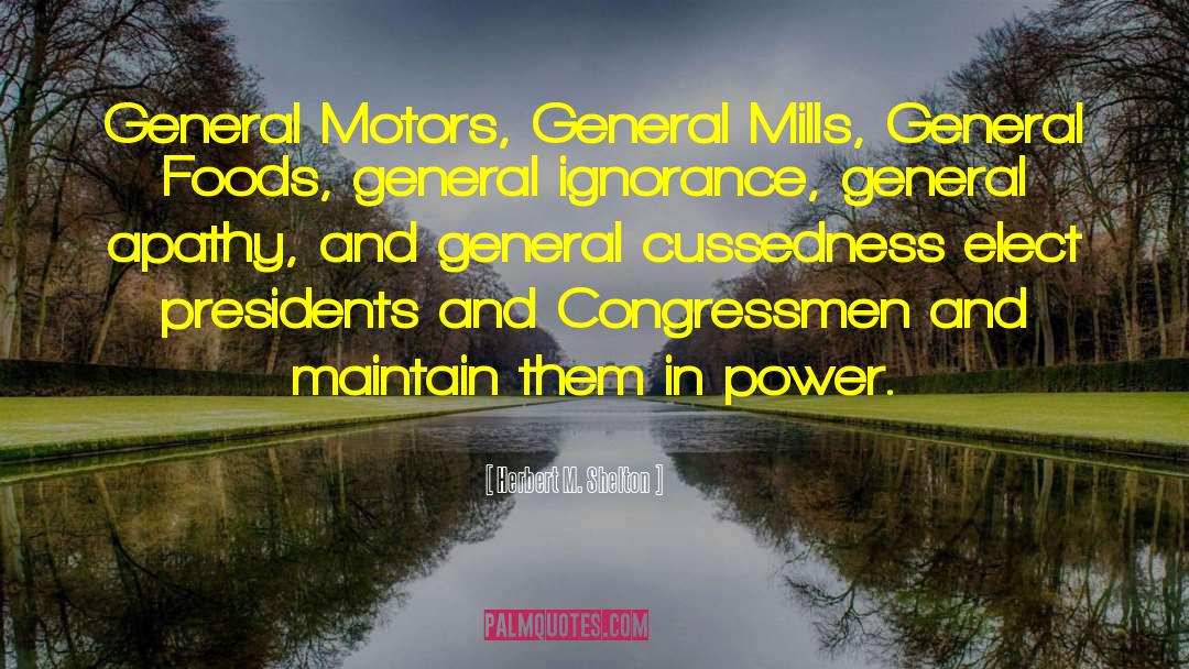 Herbert M. Shelton Quotes: General Motors, General Mills, General