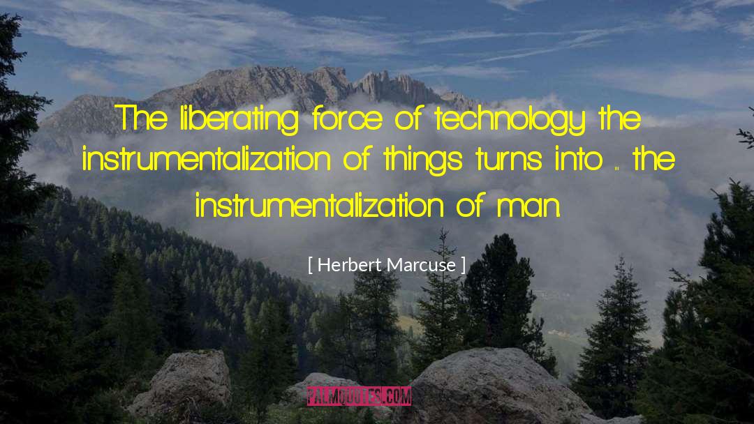 Herbert Marcuse Quotes: The liberating force of technology