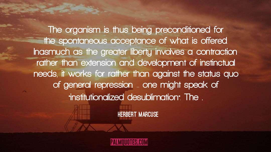 Herbert Marcuse Quotes: The organism is thus being