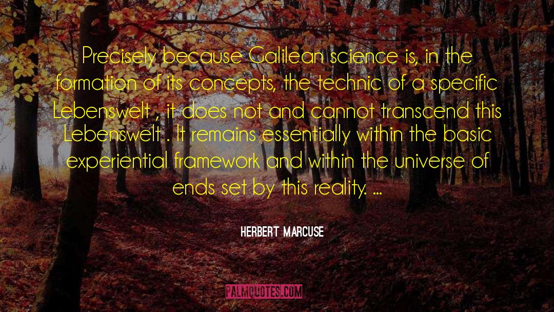 Herbert Marcuse Quotes: Precisely because Galilean science is,