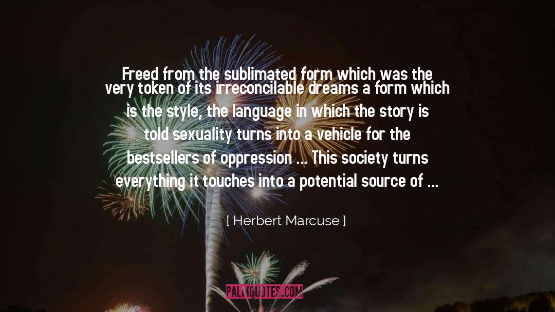 Herbert Marcuse Quotes: Freed from the sublimated form