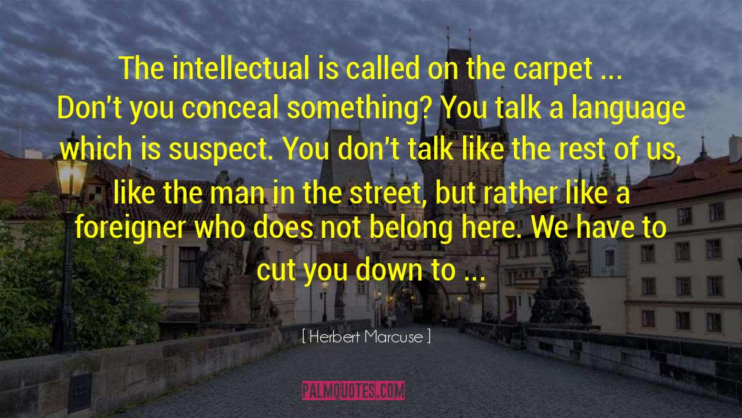 Herbert Marcuse Quotes: The intellectual is called on