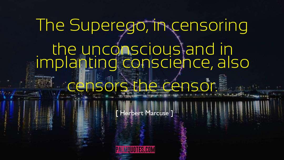 Herbert Marcuse Quotes: The Superego, in censoring the