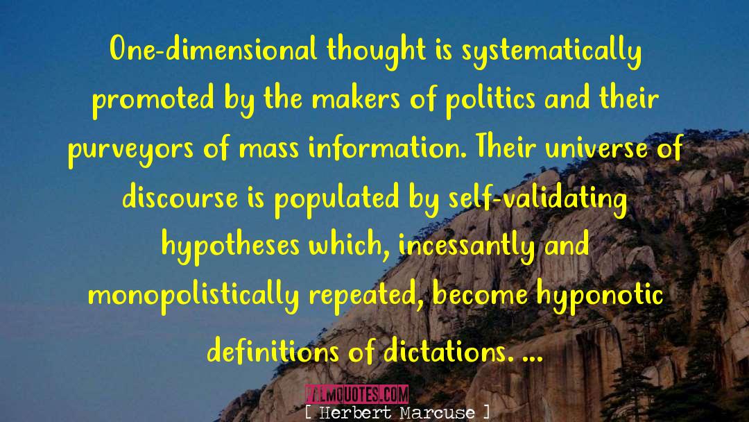 Herbert Marcuse Quotes: One-dimensional thought is systematically promoted