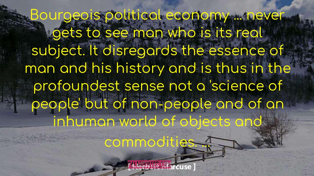 Herbert Marcuse Quotes: Bourgeois political economy ... never