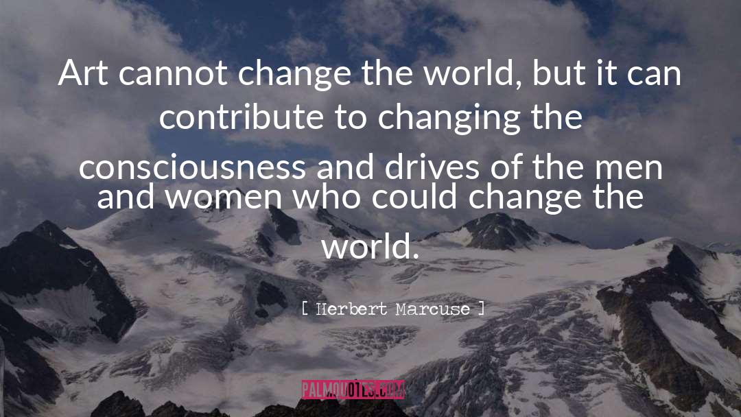 Herbert Marcuse Quotes: Art cannot change the world,