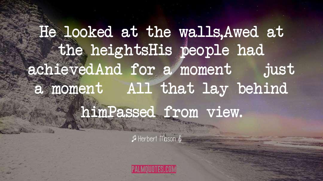 Herbert Mason Quotes: He looked at the walls,<br