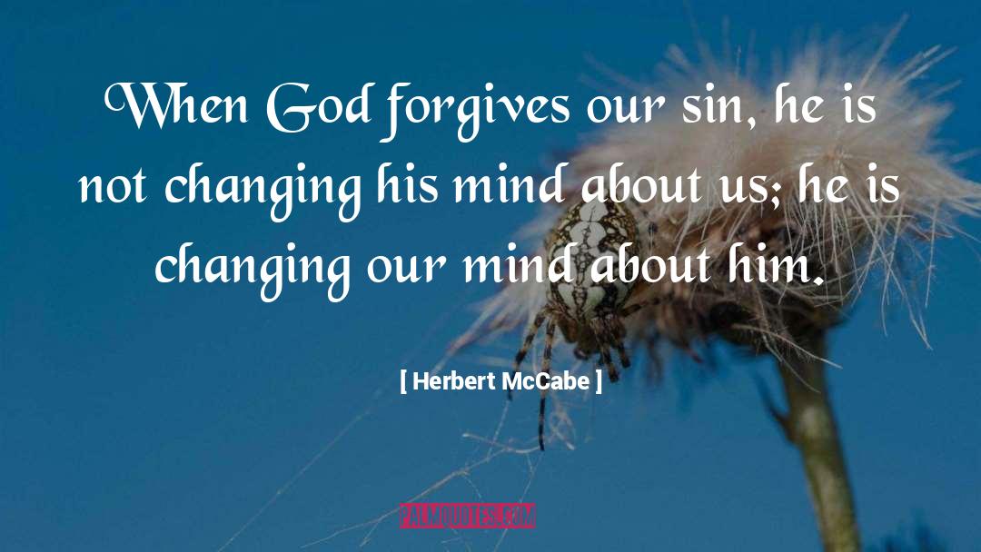 Herbert McCabe Quotes: When God forgives our sin,
