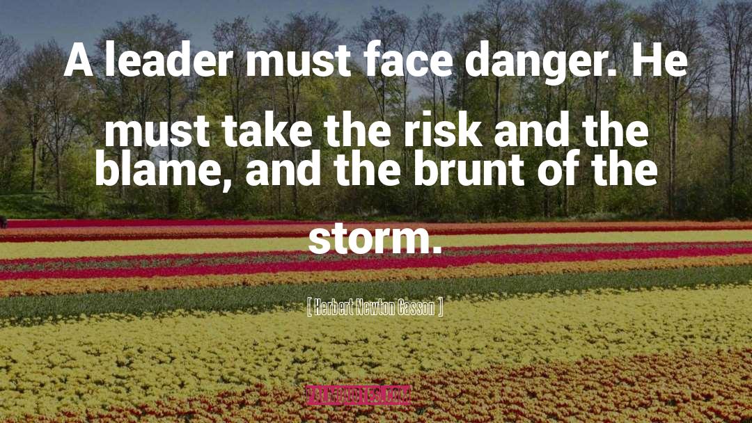 Herbert Newton Casson Quotes: A leader must face danger.