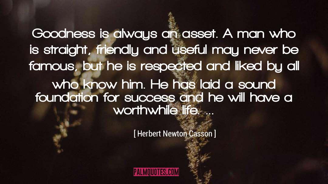 Herbert Newton Casson Quotes: Goodness is always an asset.