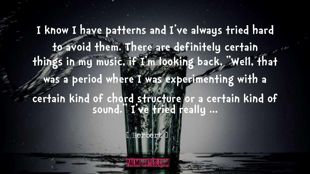 Herbert Quotes: I know I have patterns