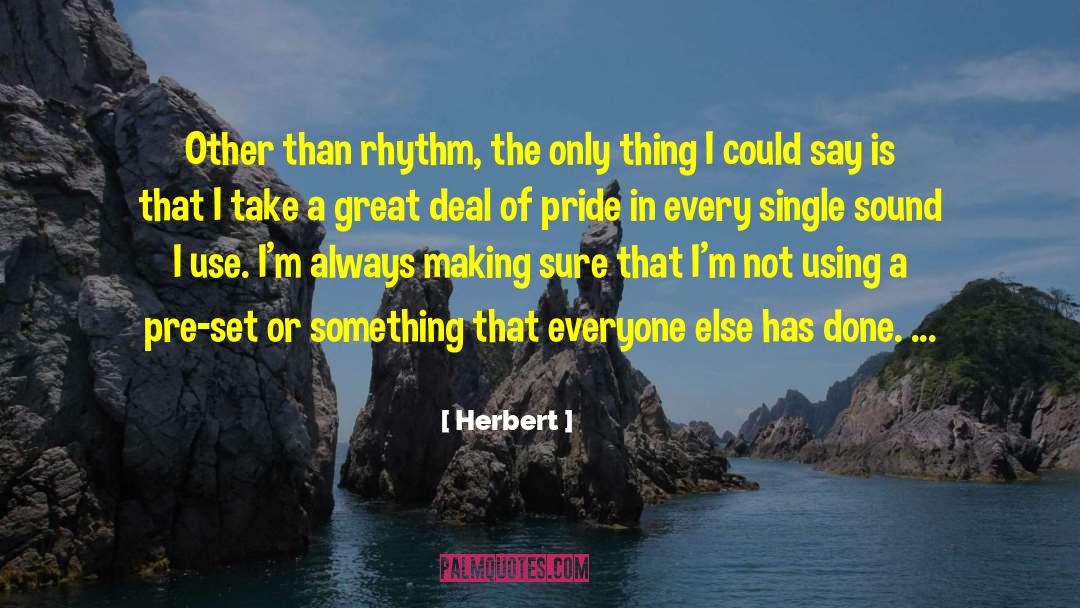 Herbert Quotes: Other than rhythm, the only