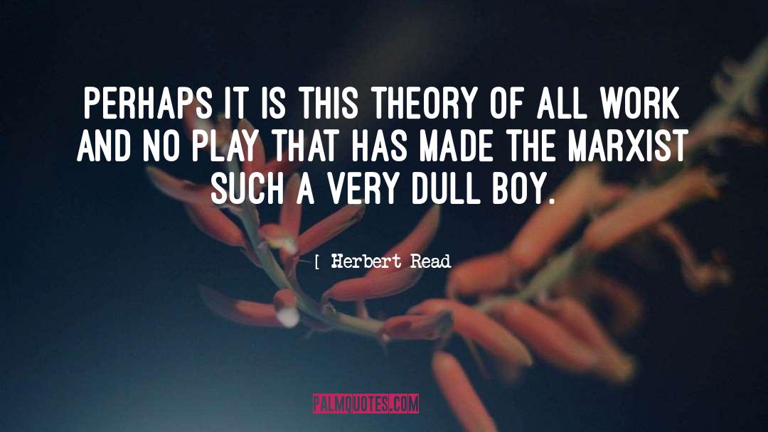 Herbert Read Quotes: Perhaps it is this theory