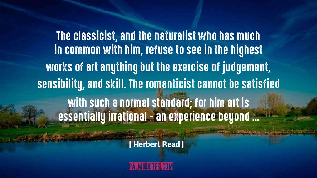 Herbert Read Quotes: The classicist, and the naturalist