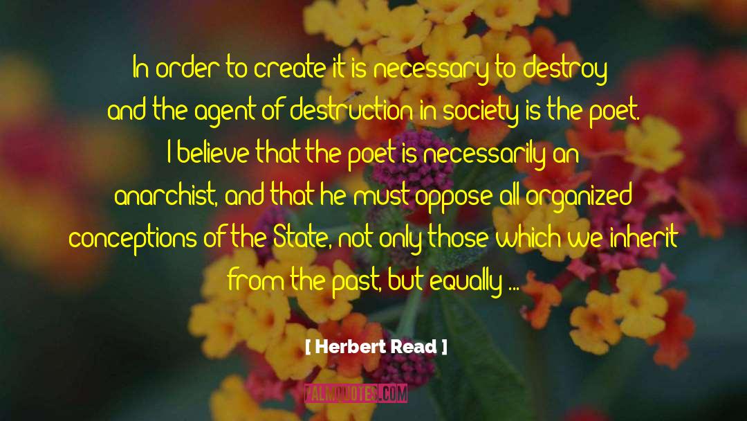 Herbert Read Quotes: In order to create it