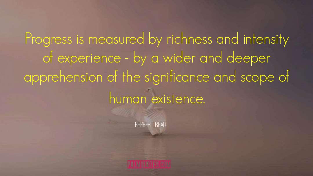 Herbert Read Quotes: Progress is measured by richness