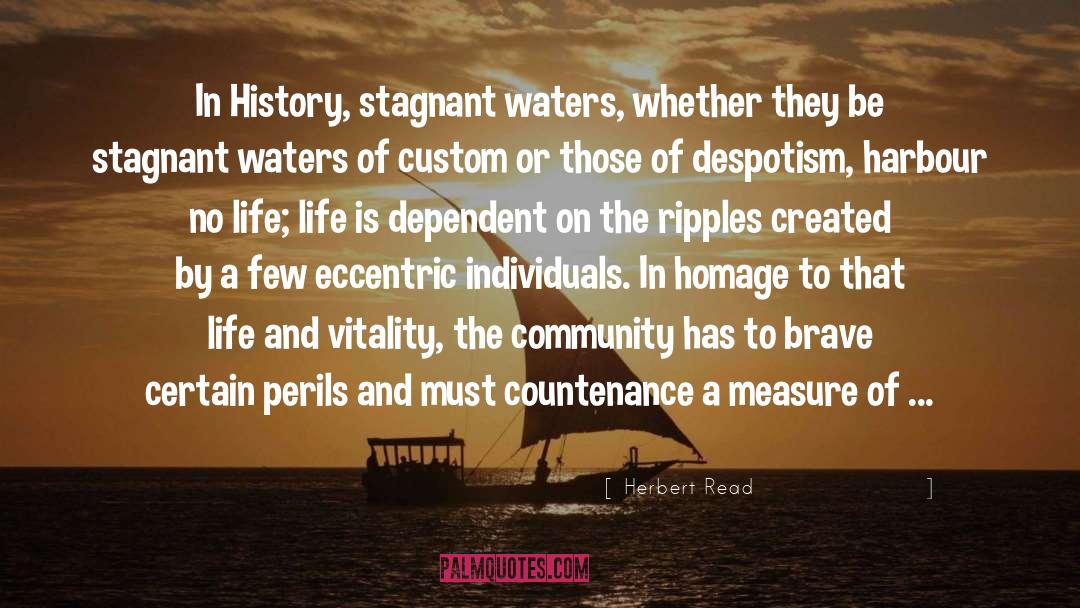 Herbert Read Quotes: In History, stagnant waters, whether