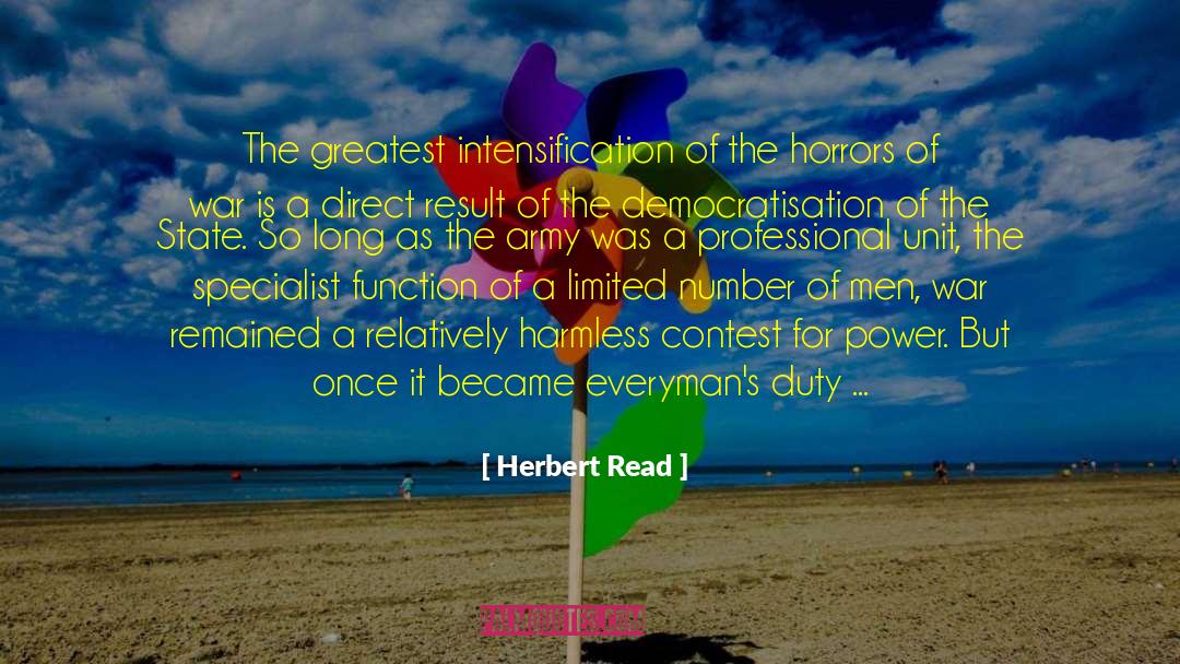 Herbert Read Quotes: The greatest intensification of the