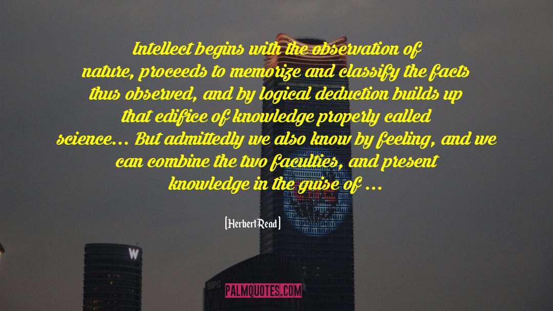 Herbert Read Quotes: Intellect begins with the observation