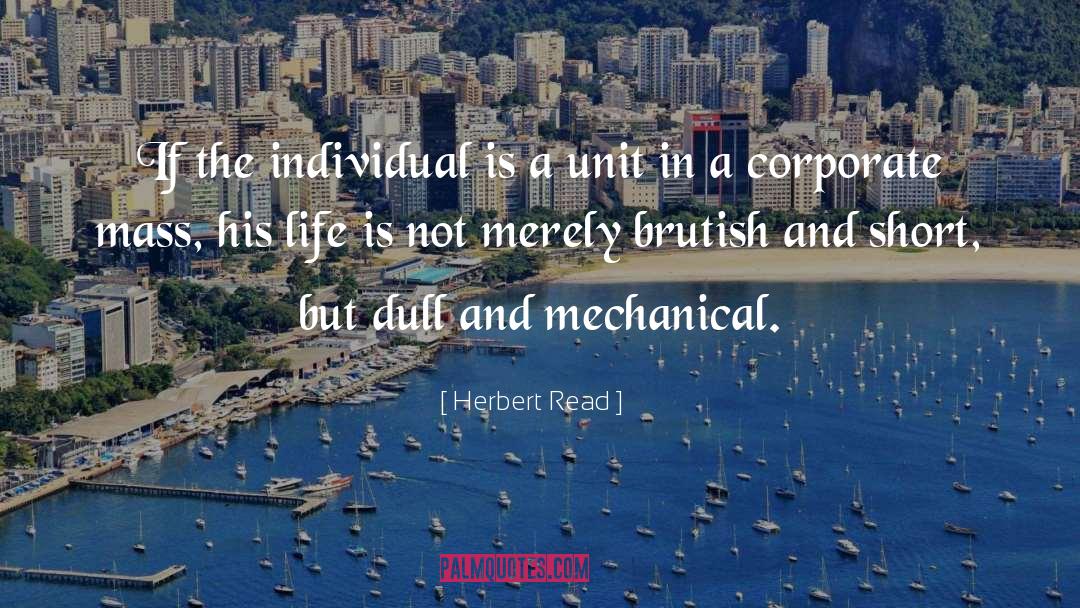 Herbert Read Quotes: If the individual is a