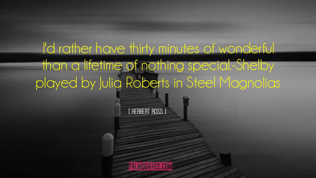 Herbert Ross Quotes: I'd rather have thirty minutes