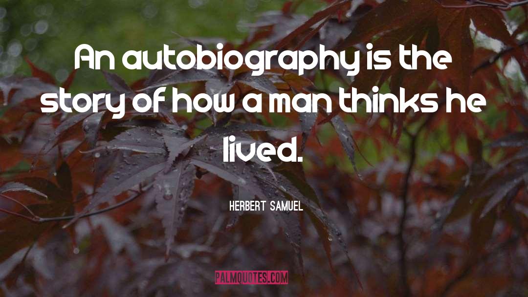 Herbert Samuel Quotes: An autobiography is the story