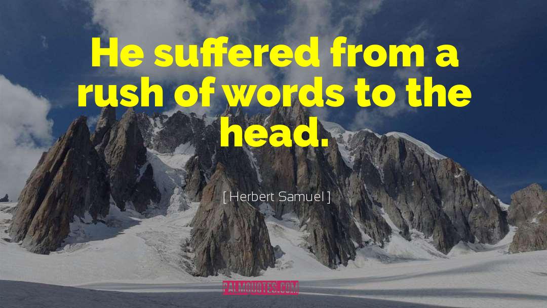 Herbert Samuel Quotes: He suffered from a rush