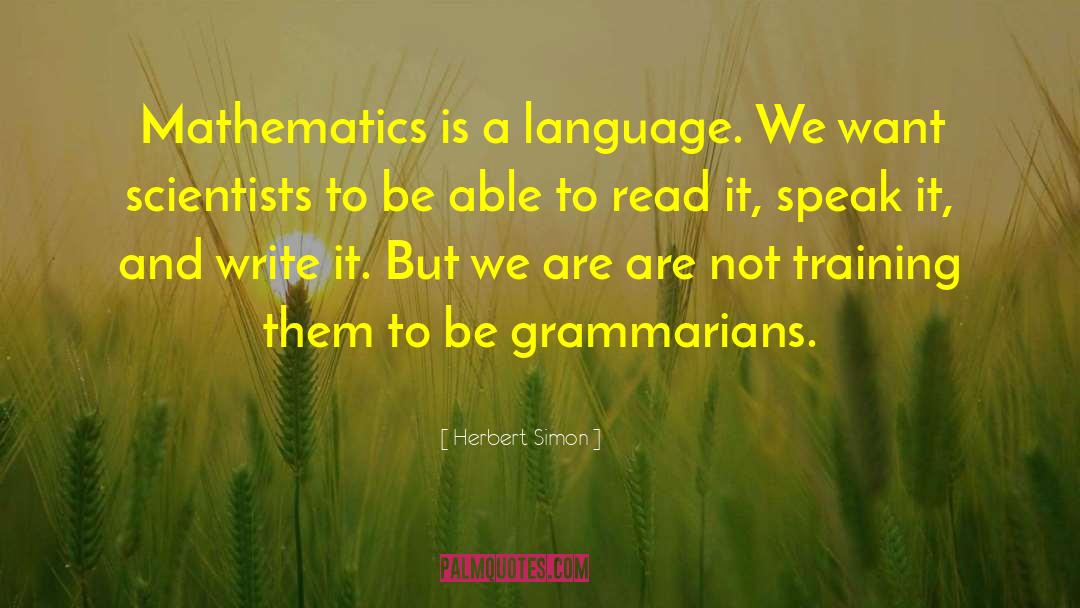 Herbert Simon Quotes: Mathematics is a language. We