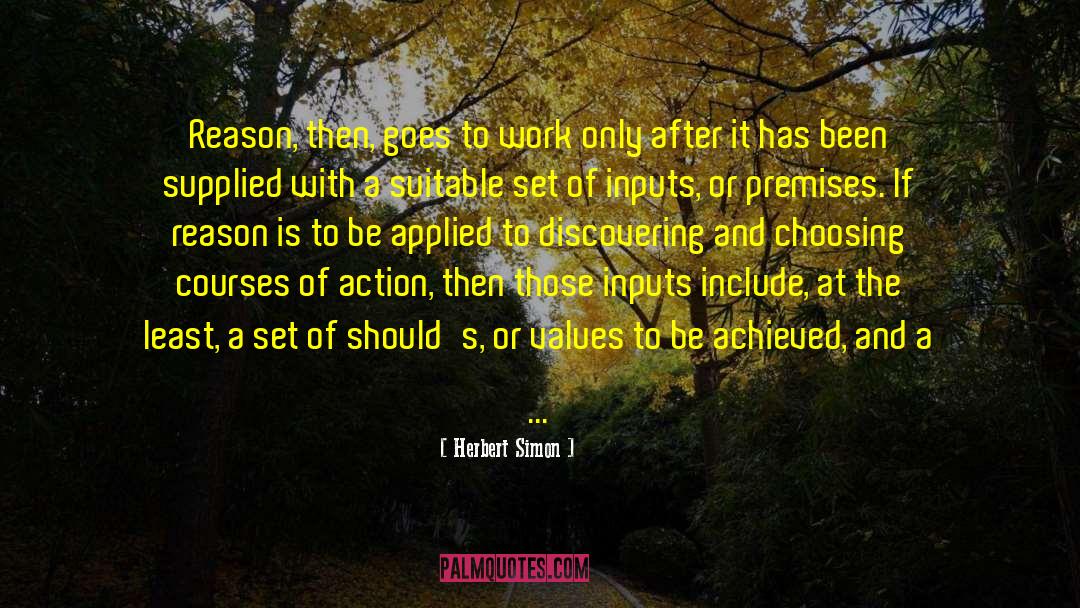 Herbert Simon Quotes: Reason, then, goes to work