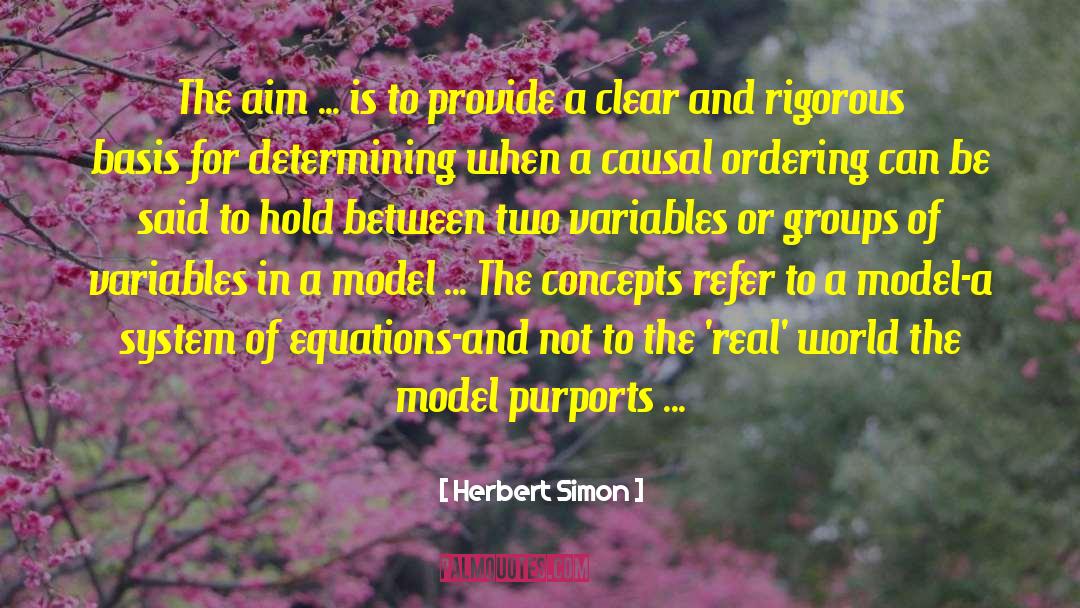 Herbert Simon Quotes: The aim ... is to